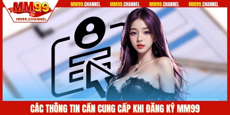 Các thông tin cần cung cấp khi đăng ký MM99