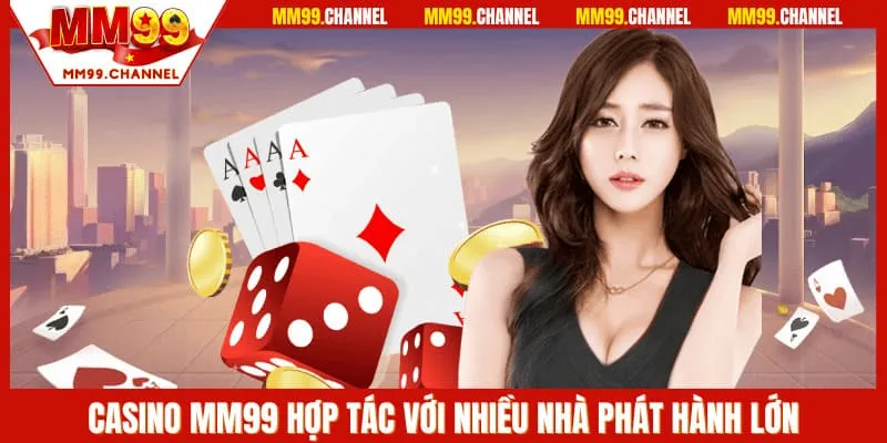 Casino MM99 hợp tác với nhiều nhà phát hành lớn