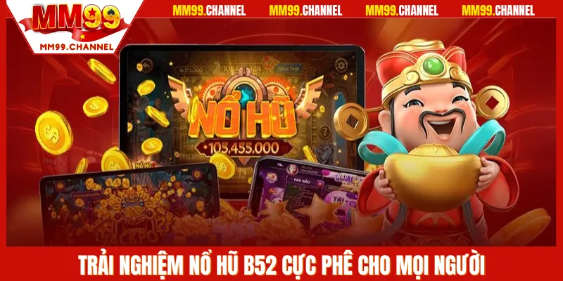 Chia sẻ thông tin về trò chơi nổ hũ B52