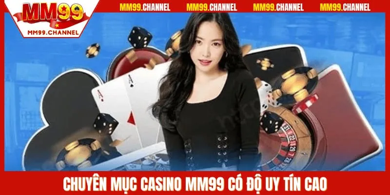 Chuyên mục casino MM99 có độ uy tín cao
