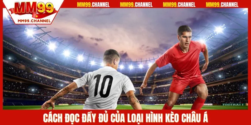 Đầy đủ cách đọc của phân loại kèo Châu Á