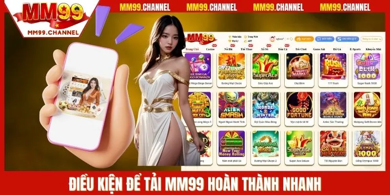 Điều kiện để tải MM99 hoàn thành nhanh