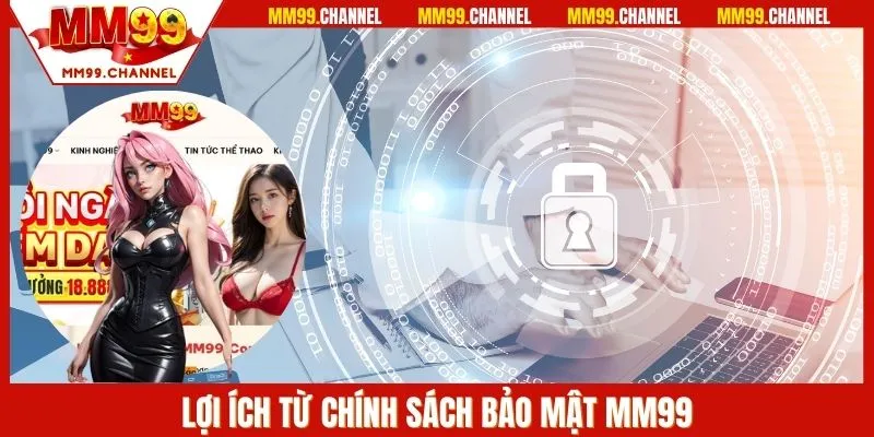 Lợi ích từ Chính sách bảo mật MM99