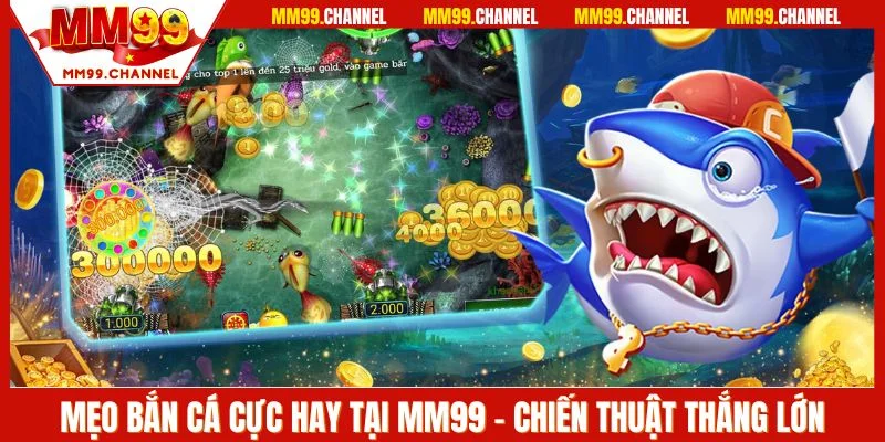 Mẹo bắn cá hay tại MM99