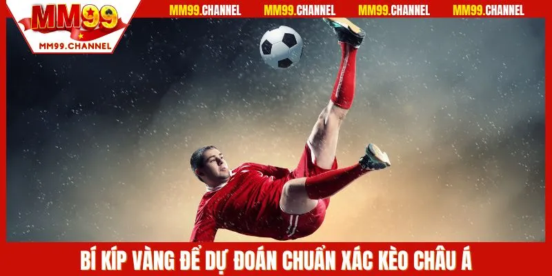 Nắm bắt bí kíp thắng lớn ở kèo Châu Á