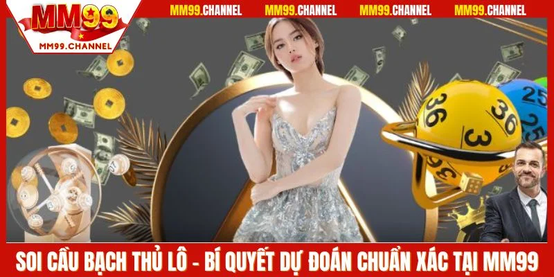 Soi cầu bạch thủ lô tại MM99
